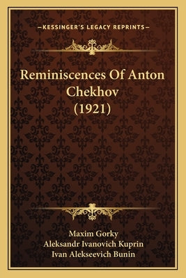 Reminiscences Of Anton Chekhov (1921) by Gorky, Maxim
