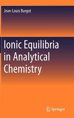 Ionic Equilibria in Analytical Chemistry by Burgot, Jean-Louis
