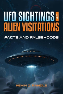 UFO Sightings and Alien Visitations: Facts and Falsehoods by Randle, Kevin D.