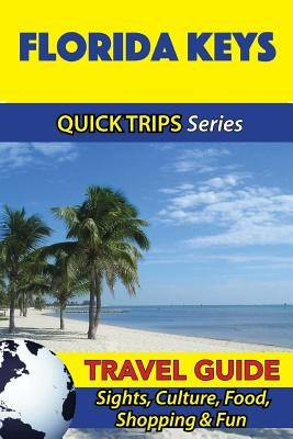 Florida Keys Travel Guide (Quick Trips Series): Sights, Culture, Food, Shopping & Fun by Swift, Jody