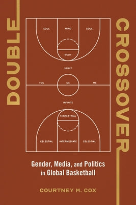Double Crossover: Gender, Media, and Politics in Global Basketball by Cox, Courtney M.