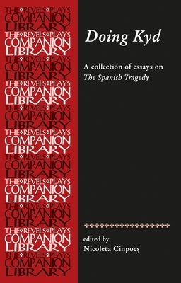 Doing Kyd: Essays on the Spanish Tragedy by Cinpoes, Nicoleta