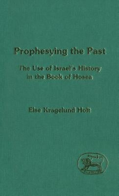 Prophesying the Past by Holt, Else Kragelund