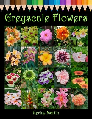 Greyscale Flowers: Adult Coloring Book for Relief from Stress, Anxiety & Depression by Martin, Nerine