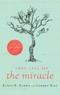 They Call Me The Miracle: The Carmen Rice Story by Harris, Randy R.