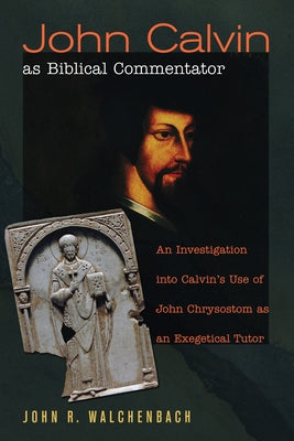 John Calvin as Biblical Commentator by Walchenbach, John R.