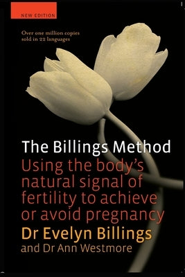 The Billings Method: Using the body's natural signal of fertility to achieve or avoid pregnancy by Billings, Evelyn