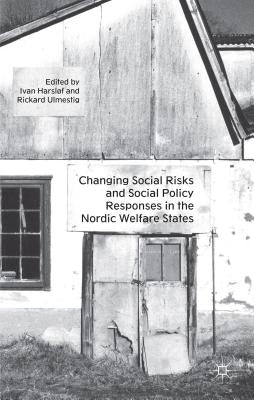 Changing Social Risks and Social Policy Responses in the Nordic Welfare States by Harsløf, I.