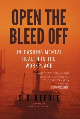 Open the Bleed Off: Unleashing Mental Health in the Workplace by Beedie, S. G.