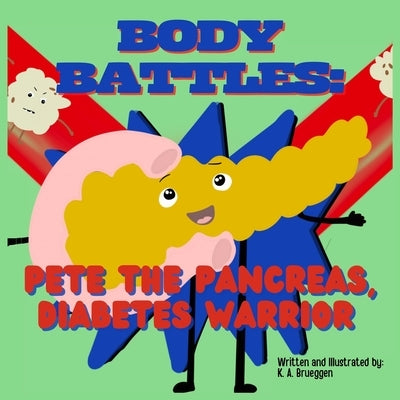 Body Battles: Pete the Pancreas, Diabetes Warrior by Brueggen, K. A.