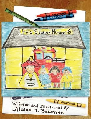 Fire Station Number Six by Bowman, Alaine T.