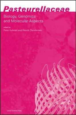 Pasteurellaceae: Biology, Genomics and Molecular Aspects by Kuhnert, Peter