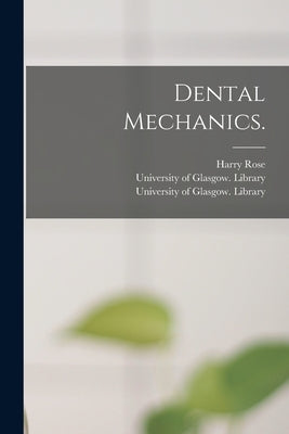 Dental Mechanics. [electronic Resource] by Rose, Harry