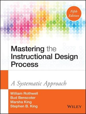 Mastering the Instructional Design Process by Rothwell, William J.