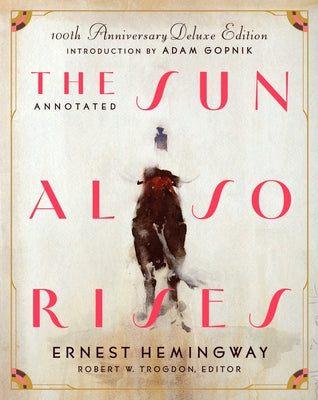 The Annotated Sun Also Rises: 100th Anniversary Deluxe Edition by Hemingway, Ernest