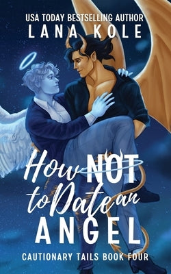 How Not to Date an Angel by Kole
