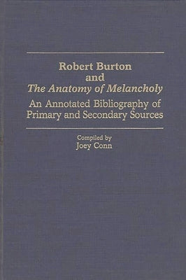 Robert Burton and the Anatomy of Melancholy: An Annotated Bibliography of Primary and Secondary Sources by Conn, Joey