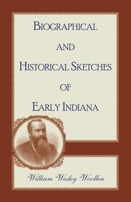 Biographical and Historical Sketches of Early Indiana by Woollen, William Wesley