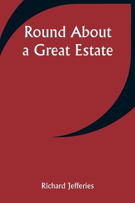 Round About a Great Estate by Jefferies, Richard