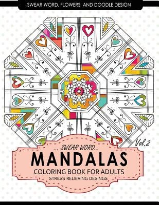 Swear Word Mandalas Coloring Book for Adults [Flowers and Doodle] Vol.2: Adult Coloring Books Stress Relieving by Adult Coloring Books