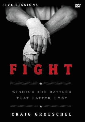 Fight Video Study: Winning the Battles That Matter Most by Groeschel, Craig