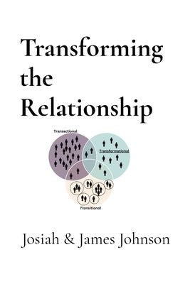 Transforming the Relationship by Johnson, Josiah &. James H.