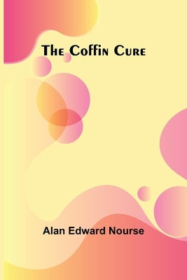 The Coffin Cure by Nourse, Alan Edward