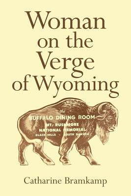 Woman on the Verge of Wyoming by Bramkamp, Catharine