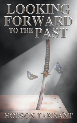 Looking Forward to the Past by Tarrant, Hobson