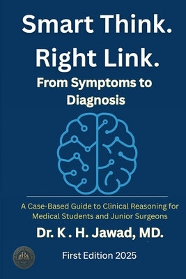 Smart Think. Right Link. From Symptom to Diagnosis by Jawad, K. H. MD