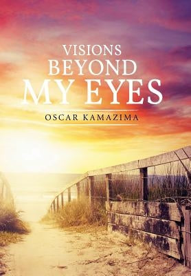 Visions Beyond My Eyes by Kamazima, Oscar