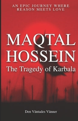Maqtal Hossein: The Tragedy of Karbala by Den Väntades Vänner
