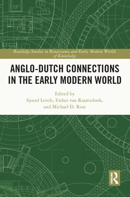 Anglo-Dutch Connections in the Early Modern World by Levelt, Sjoerd