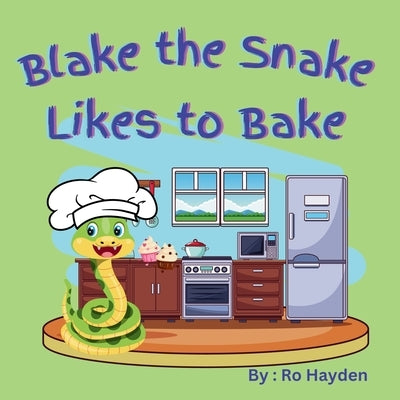 Blake the Snake Likes to Bake: A fun children's rhyming book perfect for ages 1-7. by Hayden, Ro