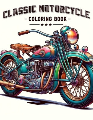 Classic Motorcycle Coloring Book: Explore the engineering and design of classic motorcycles with a that showcases their intricate details and iconic s by Norman Art, Evelyn