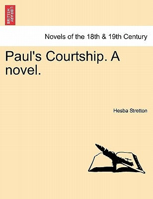 Paul's Courtship. a Novel. by Stretton, Hesba
