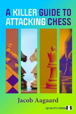 A Killer Guide to Attacking Chess by Aagaard, Jacob