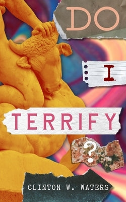 Do I Terrify? by Waters, Clinton W.