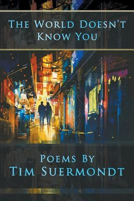 The World Doesn't Know You by Suermondt, Tim