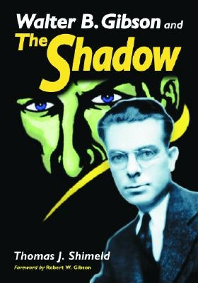Walter B. Gibson and The Shadow by Shimeld, Thomas J.