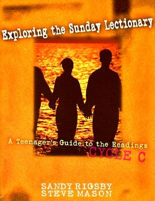 Exploring the Sunday Lectionary: A Teenager's Guide to the Readings--Cycle C by Rigsby, Sandy