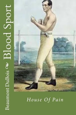 Blood Sport: House Of Pain by DuBois, Beaumont