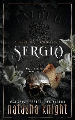 Sergio: a Dark Mafia Romance by Knight, Natasha