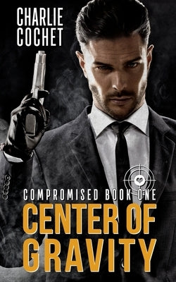 Center of Gravity: Compromised Book One by Cochet, Charlie