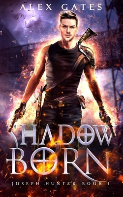 Shadow Born: A Joseph Hunter Novel: Book 1 by Gates, Alex
