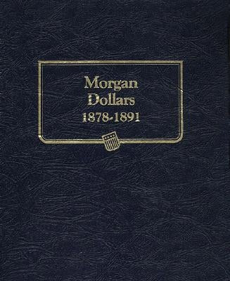 Whitman Classic(r) Coin Album - Morgan Dollars Volume #1: 1878-1891 (P, CC, O, & S Mints) by Whitman Coin Book and Supplies
