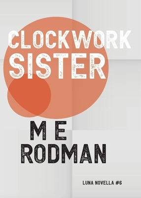 Clockwork Sister by Rodman, M. E.