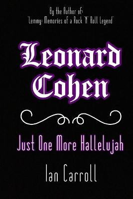 Leonard Cohen: Just One More Hallelujah by Carroll, Ian