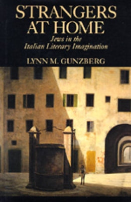 Strangers at Home: Jews in the Italian Literary Imagination by Gunzberg, Lynn M.