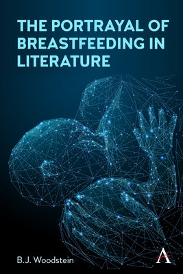 The Portrayal of Breastfeeding in Literature by Woodstein, B. J.